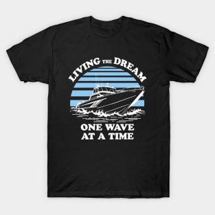 Living The Dream One Wave At A Time - Boat Owner Quote T-Shirt